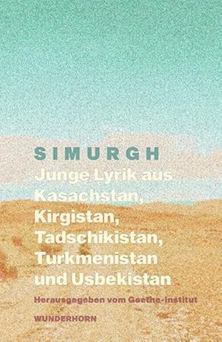 SIMURGH: Junge Lyrik aus Kasachstan, Kirgistan, Tadschikistan, Turkmenistan, Usbekistan