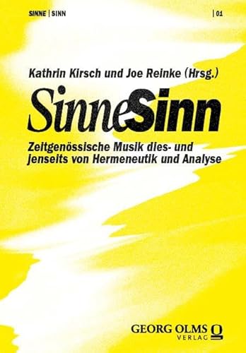 SINNE | SINN: Zeitgenössische Musik dies- und jenseits von Hermeneutik und Analyse (Sinne ǀ Sinn. Künstlerisch-wissenschaftliche Publikationsreihe zur zeitgenössischen Musik und Klangkunst) von Georg Olms Verlag