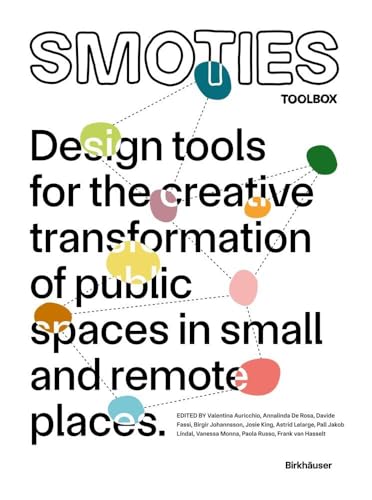SMOTIES TOOLBOX: Design tools for the creative transformation of public spaces in small and remote places von Birkhäuser