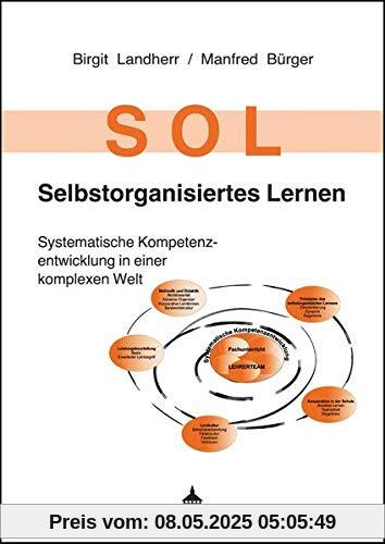 SOL - Selbstorganisiertes Lernen: Systematische Kompetenzentwicklung in einer komplexen Welt