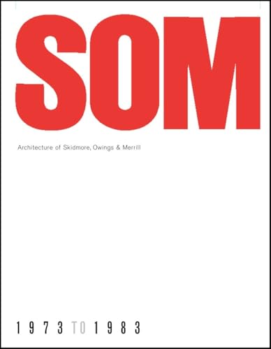 SOM: Architecture of Skidmore, Owings & Merrill, 1973-1983 SOM: Architecture of Skidmore, Owings & Merrill, 1973-1983