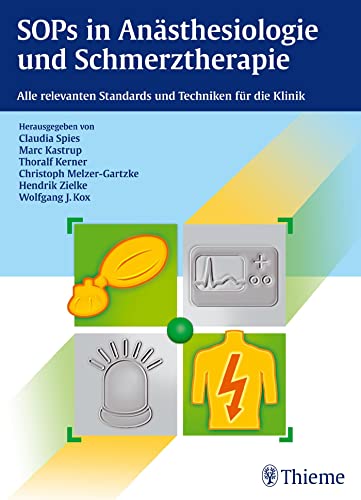 SOPs in Anästhesiologie und Schmerztherapie: Alle relevanten Standards und Techniken für die Klinik SOPs in Anästhesiologie und Schmerztherapie: Alle relevanten Standards und Techniken für die Klinik