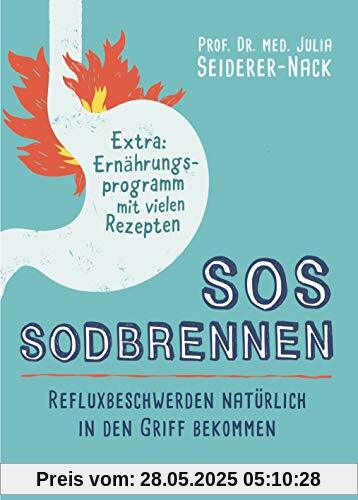 SOS Sodbrennen: Refluxbeschwerden natürlich in den Griff bekommen - Extra:Ernährungsprogramm mit vielen Rezepten