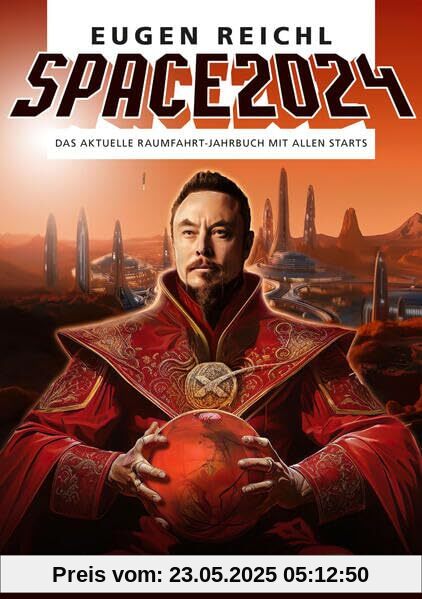 SPACE 2024: Das aktuelle Raumfahrt-Jahrbuch mit allen Starts (SPACE - Die Raumfahrtjahrbücher)