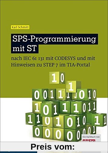 SPS-Programmierung mit ST: nach IEC 6113 mit CoDeSys und mit Hinweisen zu STEP 7 im TIA-Portal (elektrotechnik)