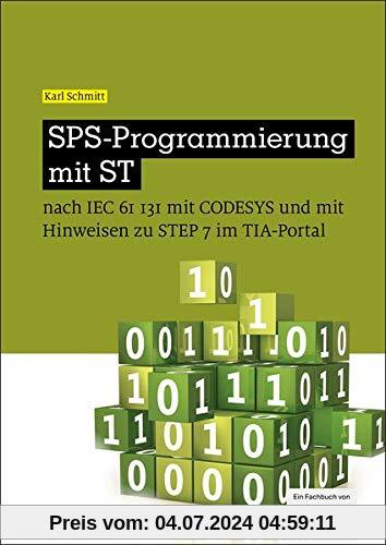 SPS-Programmierung mit ST: nach IEC 61131 mit CoDeSys und mit Hinweisen zu STEP 7 im TIA-Portal (elektrotechnik)