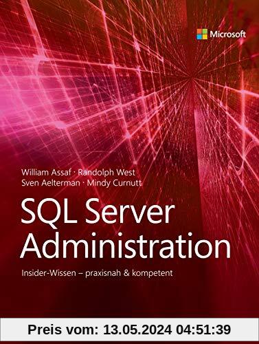 SQL Server Administration: Insider-Wissen – praxisnah & kompetent (Für Experten)