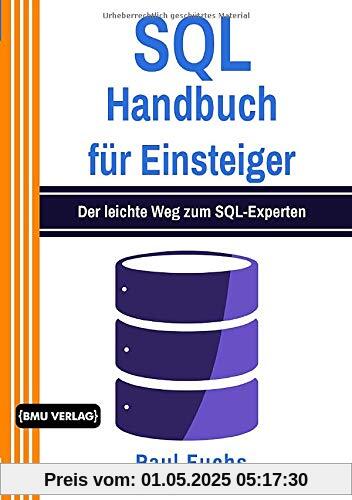 SQL: Handbuch für Einsteiger: Der leichte Weg zum SQL-Experten (Einfach Programmieren lernen, Band 9)