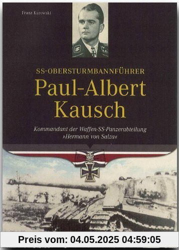 SS-Obersturmbannführer Paul-Albert Kausch - Kommandant der Waffen-SS-Panzerabteilung 'Hermann von Salza' - FLECHSIG Verlag