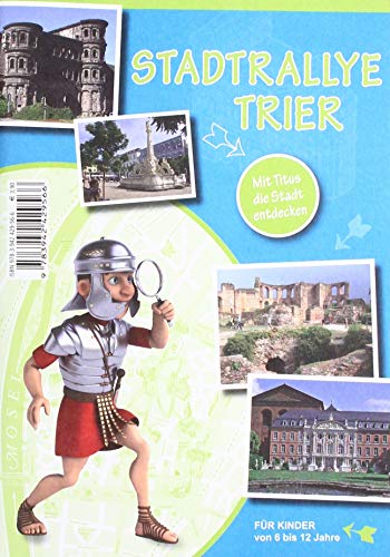 STADTRALLYE TRIER: Mit Titus die Stadt entdecken (für Kinder von 6 bis 12 Jahre) von Michael Weyand