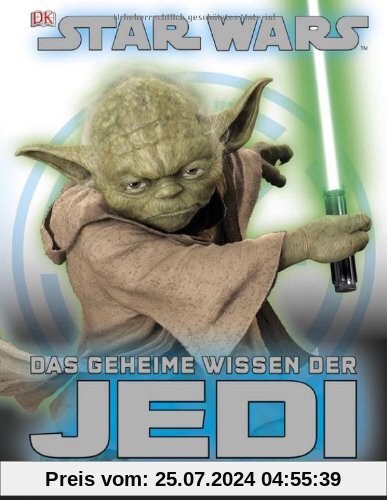 STAR WARS Das geheime Wissen der Jedi: Ihre Ausbildung . Ihre größten Abenteuer