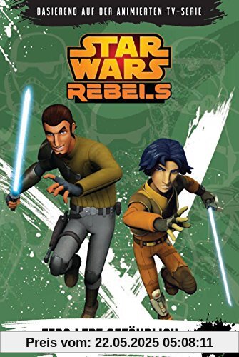 STAR WARS Rebels (Episodenroman zur TV­-Serie): Bd. 3: Ezra lebt gefährlich