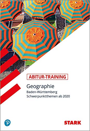 STARK Abitur-Training - Geographie - Baden-Württemberg: Schwerpunktthemen ab 2020 (STARK-Verlag - Training)