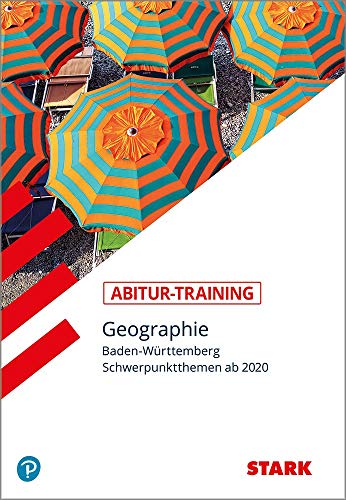 STARK Abitur-Training - Geographie - Baden-Württemberg: Schwerpunktthemen ab 2020 (STARK-Verlag - Training) STARK Abitur-Training - Geographie - Baden-Württemberg: Schwerpunktthemen ab 2020 (STARK-Verlag - Training)