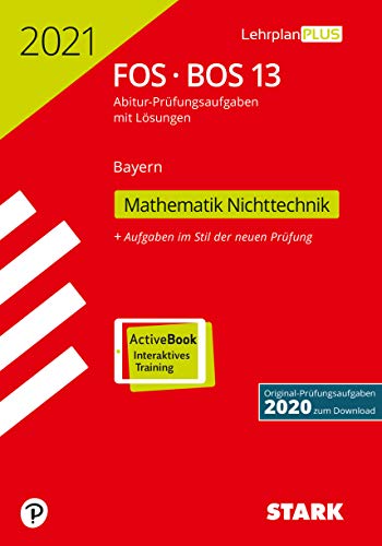 STARK Abiturprüfung FOS/BOS Bayern 2021 - Mathematik Nichttechnik 13. Klasse: Mit Online-Zugang. Original-Prüfungsaufgaben 2020 zum Download (STARK-Verlag - Abitur-Prüfungen)