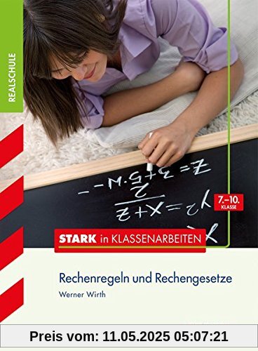 STARK Stark in Mathematik - Realschule - Rechenregeln und Rechengesetze 7.-10. Klasse STARK Stark in Mathematik - Realschule - Rechenregeln und Rechengesetze 7.-10. Klasse