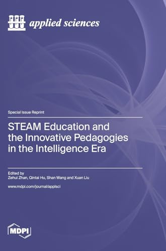 STEAM Education and the Innovative Pedagogies in the Intelligence Era von MDPI AG