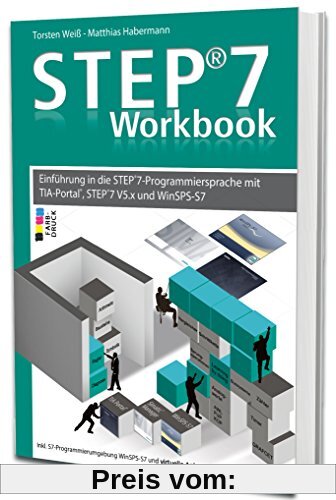 STEP7-Workbook - Einführung in die STEP7-Programmiersprache mit TIA-Portal, Step7 V5.x und WinSPS-S7