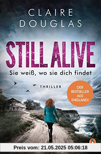 STILL ALIVE - Sie weiß, wo sie dich findet: Thriller – Der Bestseller aus England