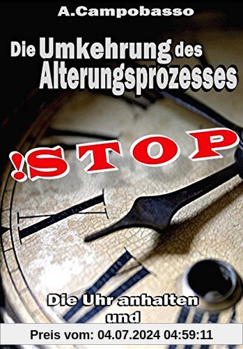 STOP - Die Umkehrung des Alterungsprozesses: Die Uhr anhalten und wieder zurückdrehen