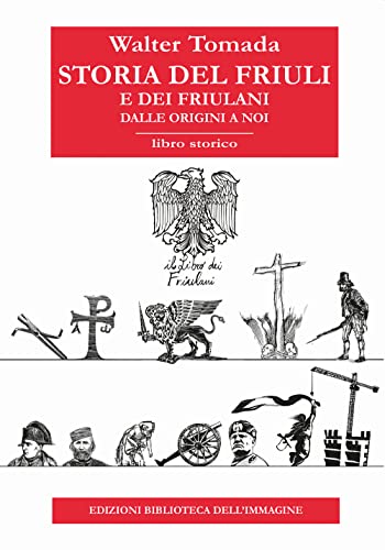 Storia del Friuli e dei friulani. Dalle origini a noi (Inchiostro) von Biblioteca dell'Immagine