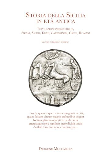 Storia della Sicilia nell'età antica. Popolazioni preistoriche, Sicani, Siculi, Elimi, Cartaginesi, Greci, Romani (Res Gestae) Storia della Sicilia nell'età antica. Popolazioni preistoriche, Sicani, Siculi, Elimi, Cartaginesi, Greci, Romani (Res Gestae)