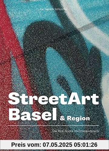 STREETART BASEL: Die Hot-Spots im Dreiländereck