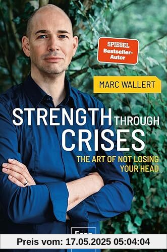 STRENGTH THROUGH CRISES: The Art of Not Losing Your Head STRENGTH THROUGH CRISES: The Art of Not Losing Your Head