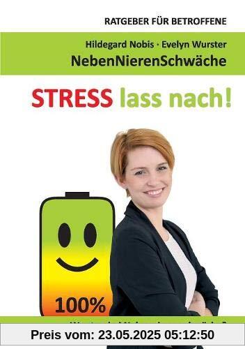 STRESS lass nach!: Ratgeber für Betroffene. Was tun bei Nebennierenschwäche?