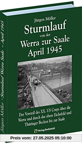 STURMLAUF VON DER WERRA ZUR SAALE APRIL 1945. Werra - Eichsfeld - Mühlhausen - Langensalza - Gotha - Oberhof - Thüringer Wald - Weimar - Buchenwald - ... Mitteldeutschland 1945 [Jürgen Möller Reihe])
