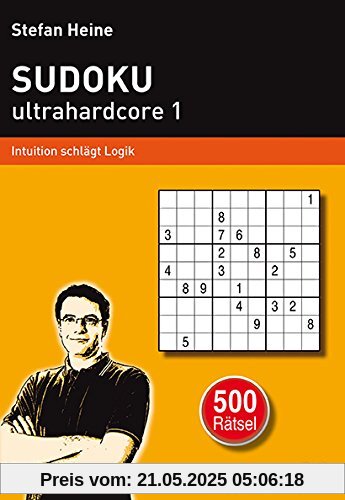SUDOKU ultrahardcore 1: Intuition schlägt Logik (Heines Rätselbibliothek)
