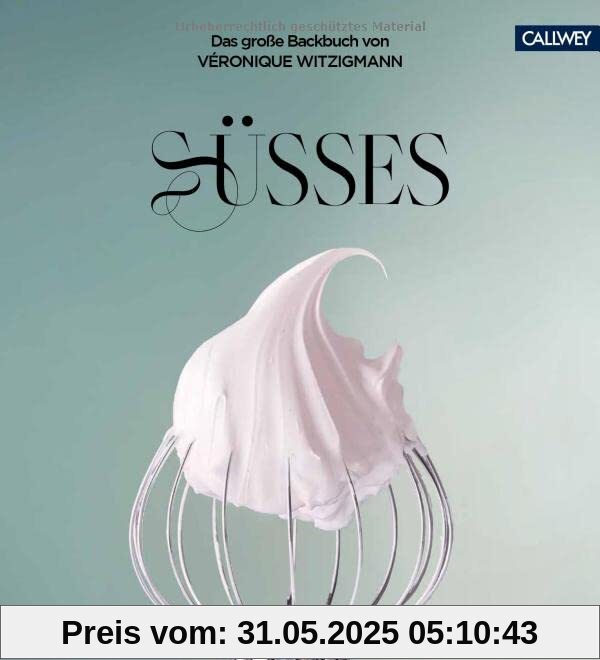 SÜSSES: Das große Backbuch von Véronique Witzigmann SÜSSES: Das große Backbuch von Véronique Witzigmann