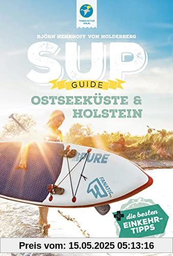 SUP-Guide Ostseeküste & Holstein 2022: 15 SUP-Spots + die besten Einkehrtipps (SUP Guide: Stand Up Paddling Reiseführer)