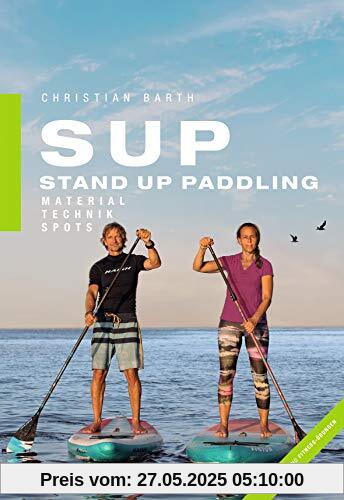 SUP - Stand Up Paddling: Material - Technik - Spots