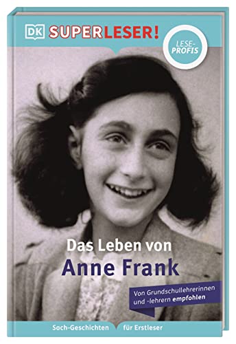SUPERLESER! Das Leben von Anne Frank: Lesestufe Leseprofis, Sach-Geschichten für Erstleser. Für Kinder ab der 2./3. Klasse SUPERLESER! Das Leben von Anne Frank: Lesestufe Leseprofis, Sach-Geschichten für Erstleser. Für Kinder ab der 2./3. Klasse von DK