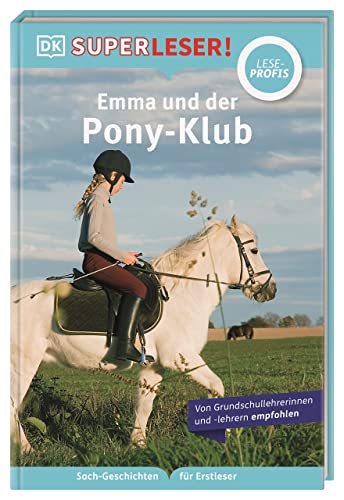 SUPERLESER! Emma und der Pony-Klub: Lesestufe Leseprofis, Sach-Geschichten für Erstleser. Für Kinder ab der 2./3. Klasse von DK