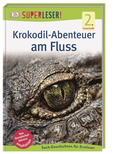 SUPERLESER! Krokodil-Abenteuer am Fluss: 2. Lesestufe Sach-Geschichten für Erstleser von DK