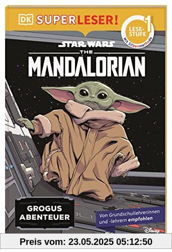 SUPERLESER! Star Wars™ The Mandalorian Grogus Abenteuer: 1. Lesestufe Sach-Geschichten für Erstleser. Mit Silbenmethode für Kinder ab 6 Jahren