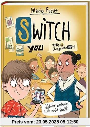 SWITCH YOU. Völlig übergeschnAPPt! 2: Lehrer haben's auch nicht leicht: Körper-Tausch für Smartphone-Nerds (2)