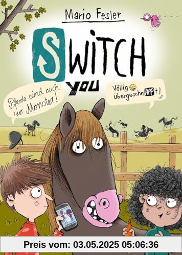 SWITCH YOU. Völlig übergeschnAPPt! 3: Pferde sind auch nur Monster: Körper-Tausch für Smartphone-Nerds (3)