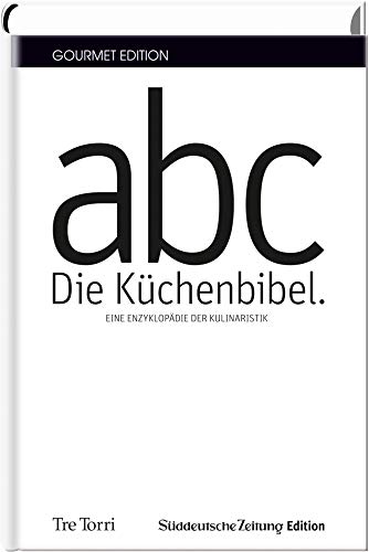 SZ Gourmet Edition: Die Küchenbibel: Die Enzyklopädie der Kulinaristik von Tre Torri