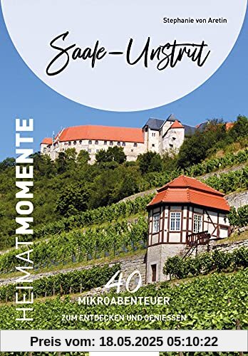 Saale-Unstrut - HeimatMomente: 40 Mikroabenteuer zum Entdecken und Genießen (HeimatMomente: Mikroabenteuer zum Entdecken und Genießen)