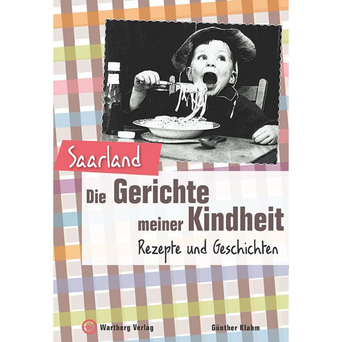 Saarland - Die Gerichte meiner Kindheit Saarland - Die Gerichte meiner Kindheit von Wartberg Verlag
