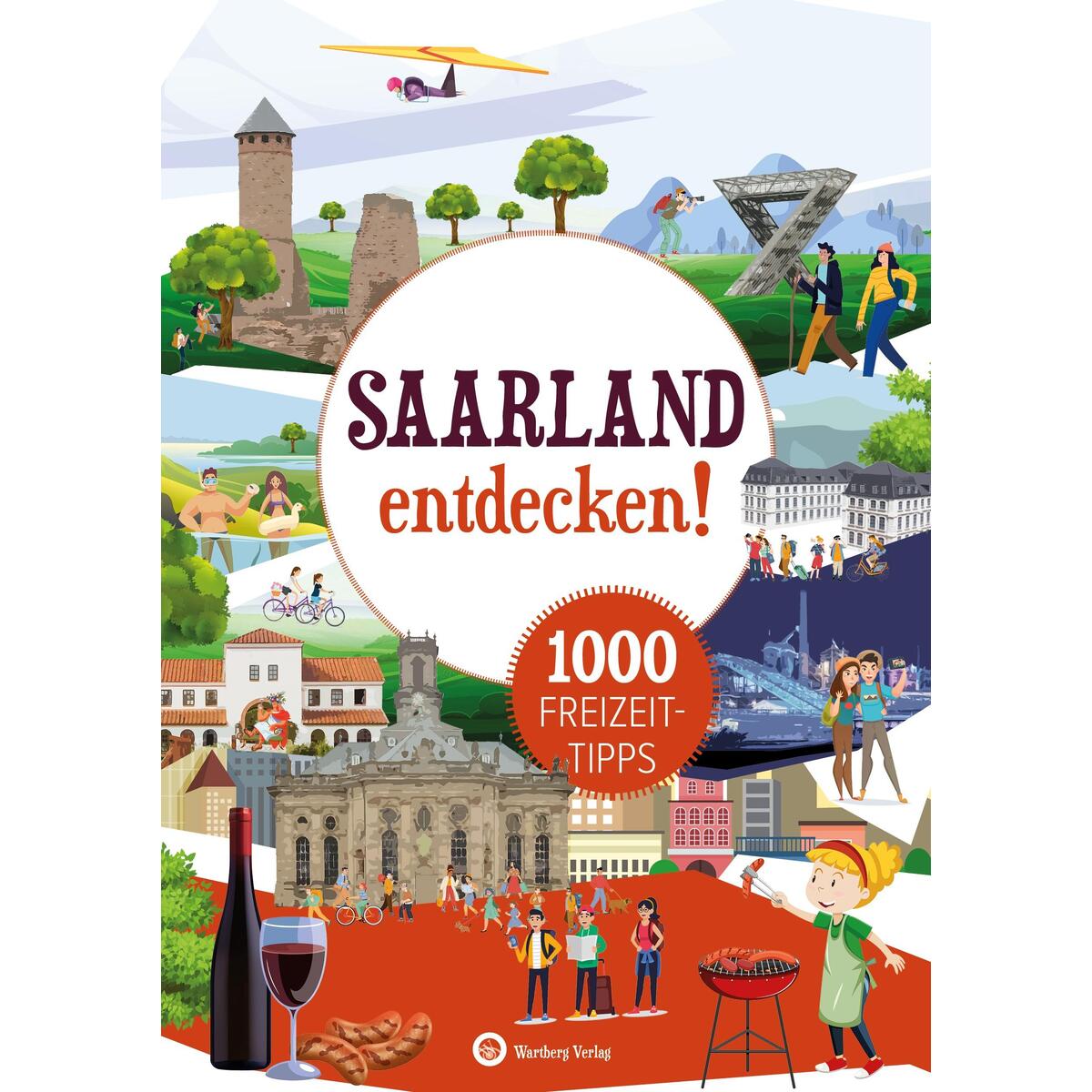 Saarland entdecken! 1000 Freizeittipps : Natur, Kultur, Sport, Spaß von Wartberg Verlag