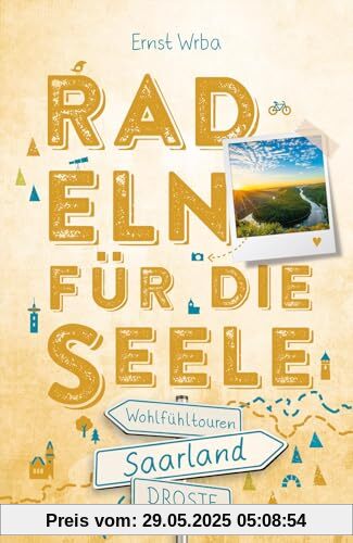Saarland. Radeln für die Seele: Wohlfühltouren Saarland. Radeln für die Seele: Wohlfühltouren
