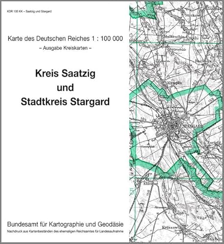 Saatzig und Stargard: Karte des Deutschen Reiches 1:100.000, Kreiskarte (Karte des Deutschen Reiches. Kreiskarten / 1:100000. Nachdruck aus ... ehemaligen Reichsamtes für Landesaufnahme) von Bundesamt f. Kartographie u. Geodäsie