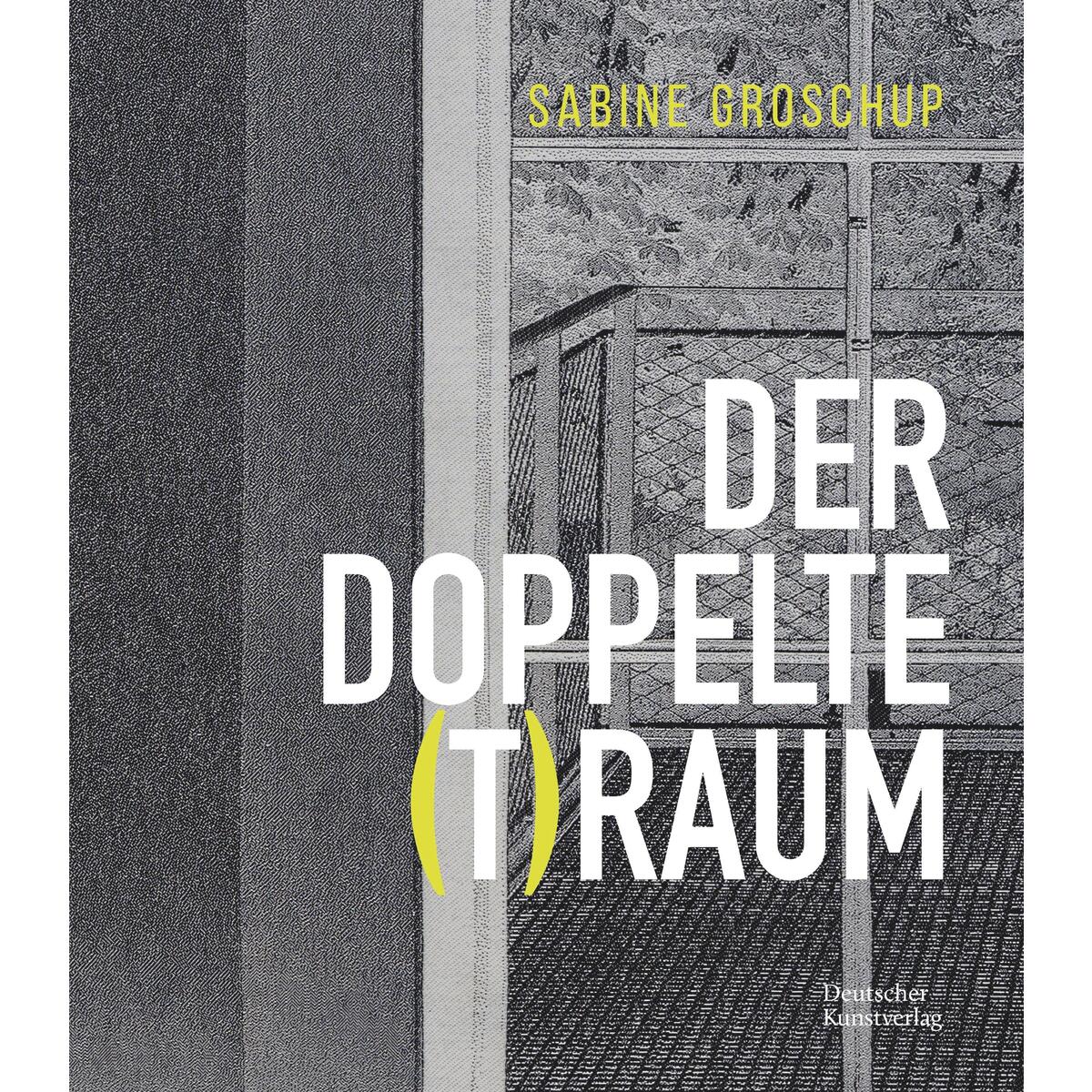 Sabine Groschup - DER DOPPELTE (T)RAUM von Deutscher Kunstverlag