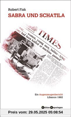 Sabra und Schatila: Ein Augenzeugenbericht. Libanon 1982