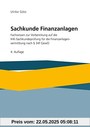Sachkunde Finanzanlagen: Fachwissen zur Vorbereitung auf die IHK-Sachkundeprüfung für die Finanzanlagenvermittlung nach §34f GewO