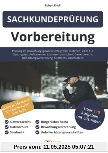 Sachkundeprüfung 34a GewO Vorbereitung: Prüfung im Bewachungsgewerbe erfolgreich bestehen Über 110 Eignungstest-Aufgaben mit Lösungen zum Üben Gewerberecht, Bewachungsverordnung, Strafrecht